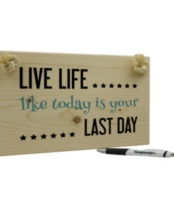 Live life like today is your last day
