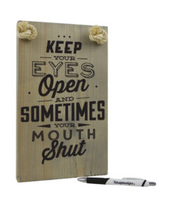 Keep your eyes open and sometimes your mouth shut