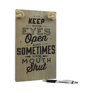 Keep your eyes open and sometimes your mouth shut