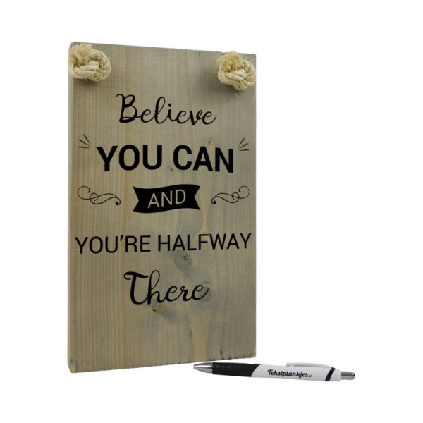 Believe you can and you're halfway there