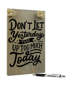 Don't let yesterday take up too much today