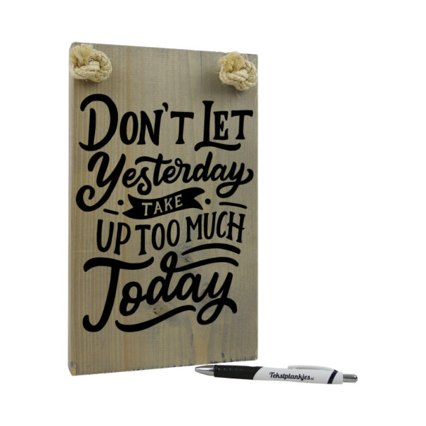 Don't let yesterday take up too much today