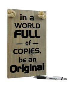 In a world full of copies, be an original