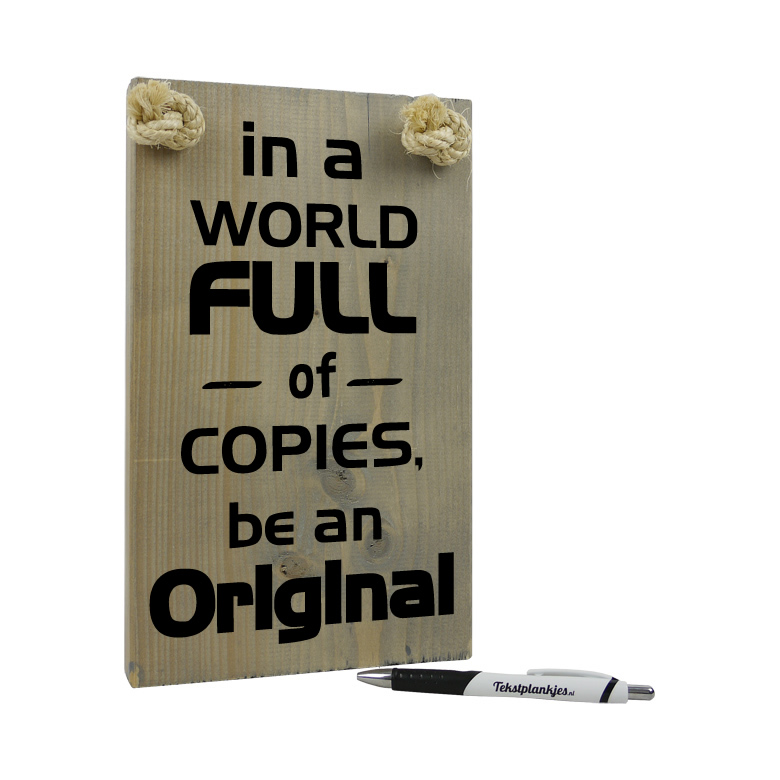 In a world full of copies, be an original