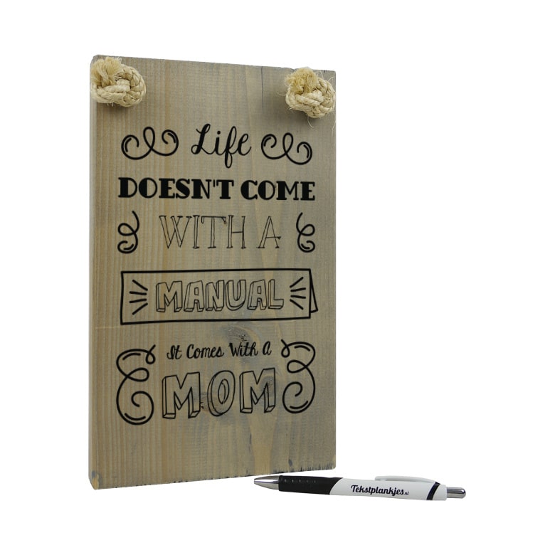 tekst op hout - tekstbord - origineel cadeau moeder - moederdagcadeau - life does not come with a manual it comes with a mom