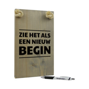 tekst op hout - tekstbord - cadeau voor sterkte - zie het als een nieuw begin