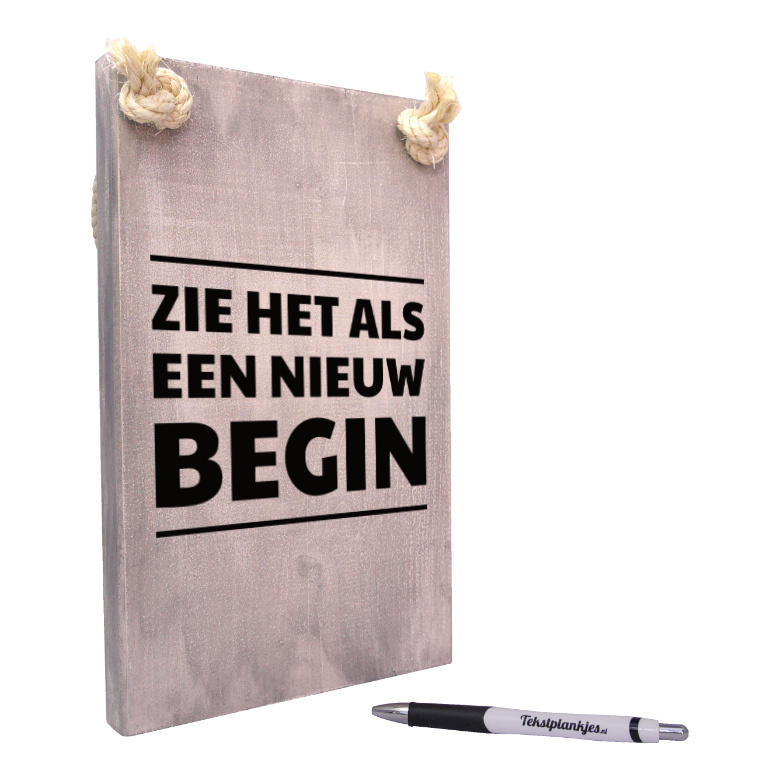 tekst op hout - tekstbord - cadeau voor sterkte - zie het als een nieuw begin