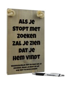 tekst op hout - tekstbord - origineel cadeau voor vrouw - als je stopt met zoeken zal je zien dat je hem vind - man van je dromen