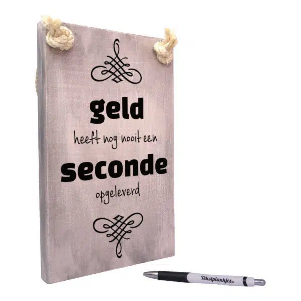 origineel verjaardagscadeau - tekstbord - geld heeft nog nooit een seconde opgeleverd