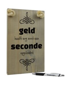 origineel verjaardagscadeau - tekstbord - geld heeft nog nooit een seconde opgeleverd