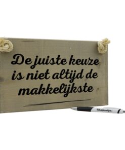 origineel cadeau verjaardag - spreuk op hout - tekstbord - tekstplankje - de juiste keuze is niet altijd de makkelijkste - vergrijsd
