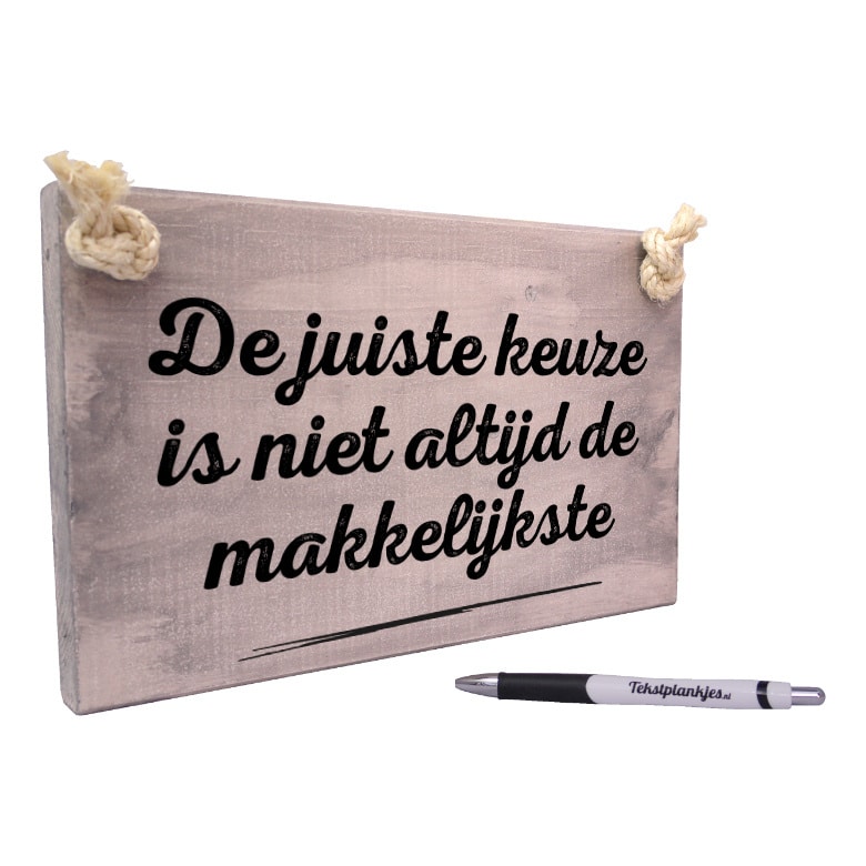 origineel cadeau verjaardag - spreuk op hout - tekstbord - tekstplankje - de juiste keuze is niet altijd de makkelijkste