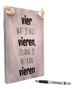 tekst op hout - origineel cadeau - persoonlijk cadeau - vier wat je wilt vieren zolang je het kan vieren