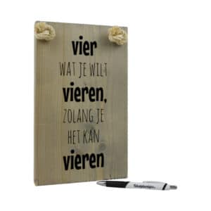 tekst op hout - origineel cadeau - persoonlijk cadeau - vier wat je wilt vieren zolang je het kan vieren